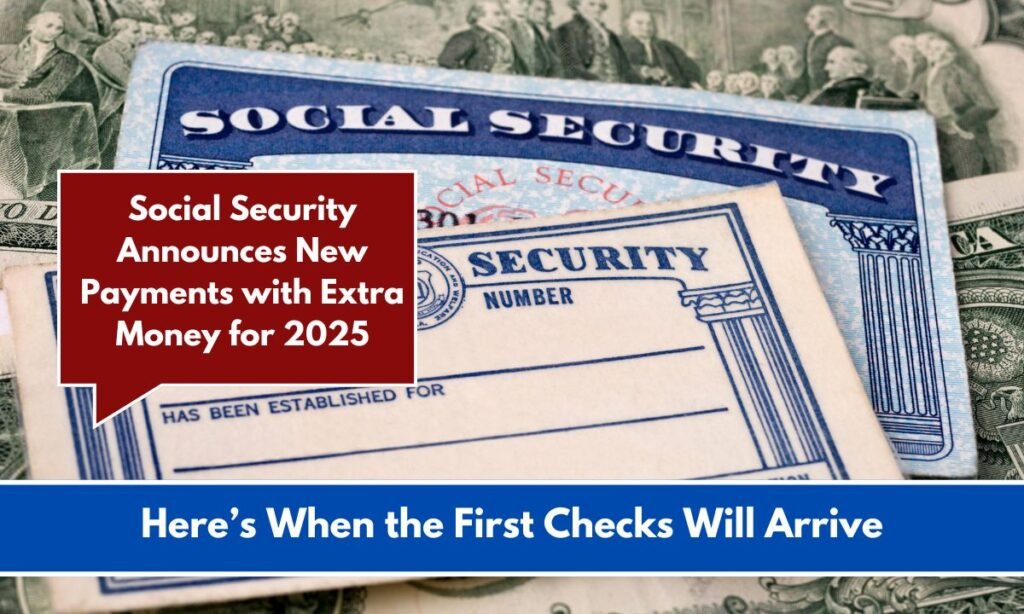 Social Security Announces New Payments with Extra Money for 2025 Here